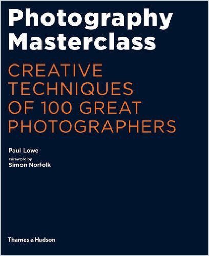 Photography Masterclass Creative Techniques of 100 Great Photographers