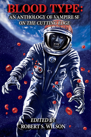Blood Type: An Anthology of Vampire SF on the Cutting Edge