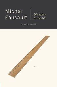 Discipline and Punish: The Birth of the Prison (Vintage 2012)