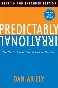 Predictably Irrational: The Hidden Forces That Shape Our Decisions (HarperCollins e-books 2009)