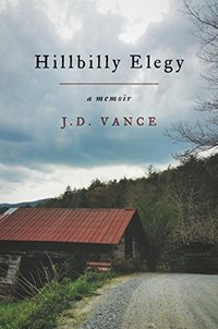 Hillbilly Elegy: A Memoir of a Family and Culture in Crisis (Harper 2016)