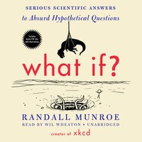 What If?: Serious Scientific Answers to Absurd Hypothetical Questions ( Playaway Digital Audio 2014)