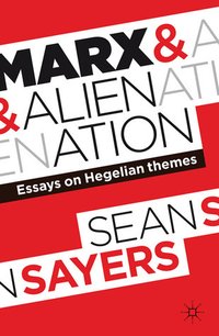 Marx and Alienation: Essays on Hegelian Themes