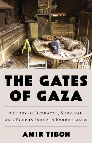 The Gates of Gaza: A Story of Betrayal, Survival, and Hope in Israel’s Borderlands