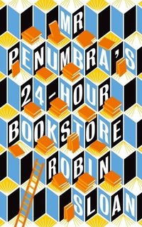 Mr Penumbra's 24-Hour Bookstore (Atlantic 2012)
