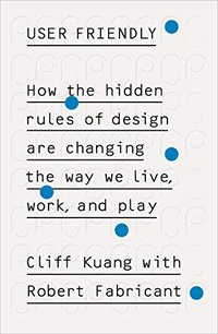User Friendly: How the Hidden Rules of Design are Changing the Way We Live, Work & Play (Virgin Digital 2019)