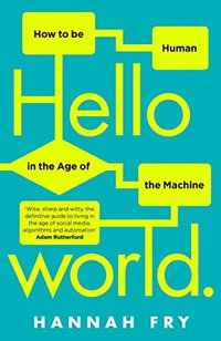 Hello World: How to be Human in the Age of the Machine (Transworld Digital 2018)