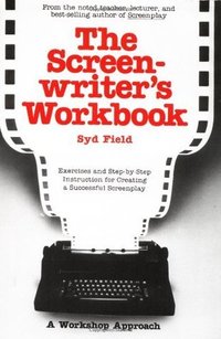The Screenwriter's Workbook: Exercises and Step-by-Step Instruction for Creating a Successful Screenplay