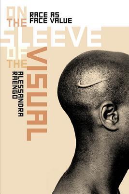On the Sleeve of the Visual: Race as Face Value