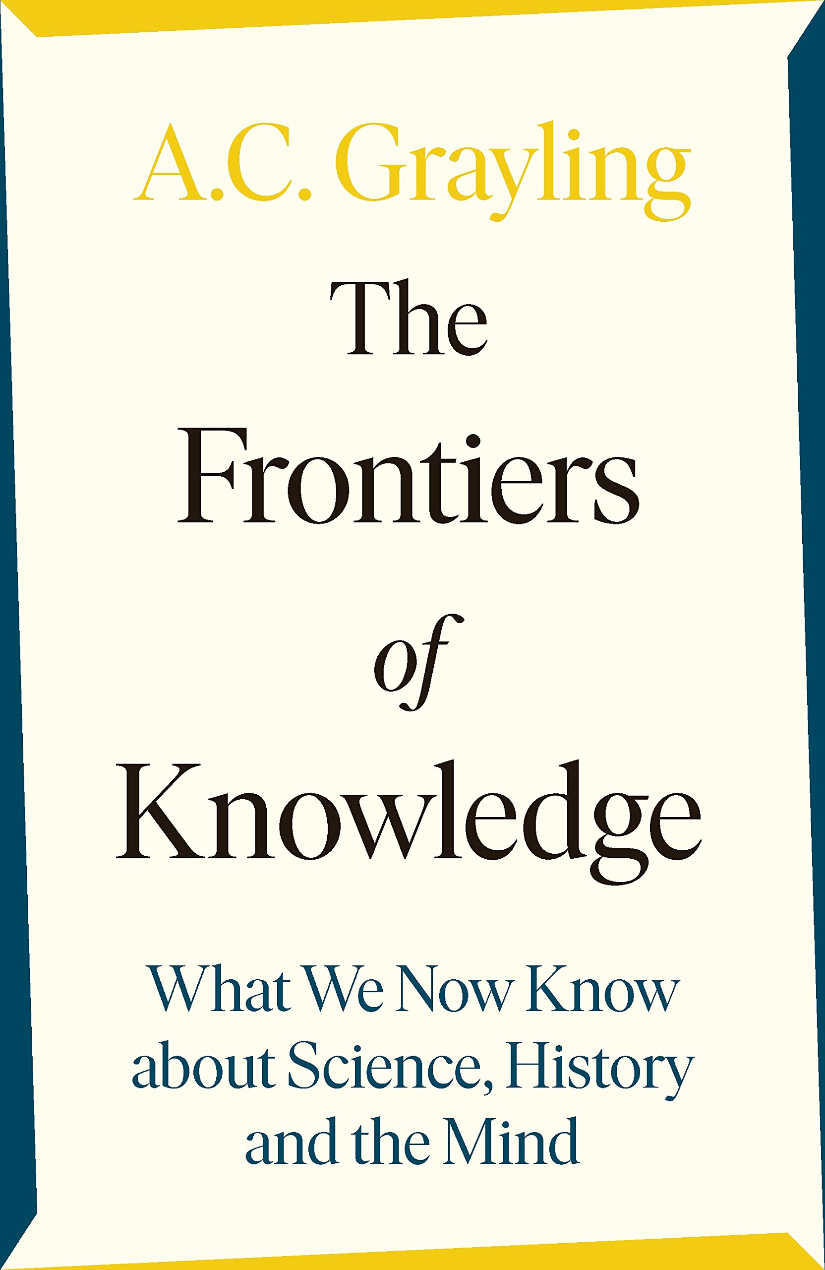 The Frontiers of Knowledge: What We Know about Science, History and the Mind