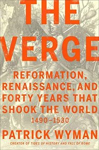 The Verge: Reformation, Renaissance, and Forty Years that Shook the World (Twelve 2021)