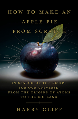 How to Make an Apple Pie from Scratch: In Search of the Recipe for Our Universe