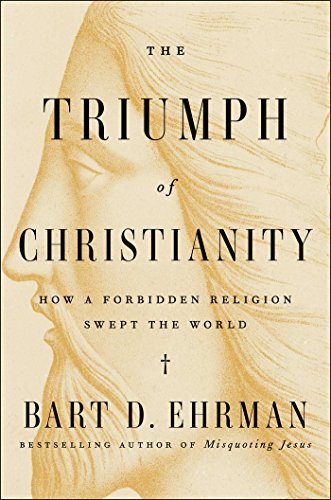 The Triumph of Christianity: How a Forbidden Religion Swept the World
