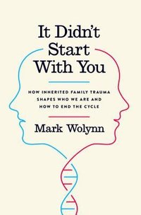 It Didn't Start with You: How Inherited Family Trauma Shapes Who We Are and How to End the Cycle (Penguin Life 2016)