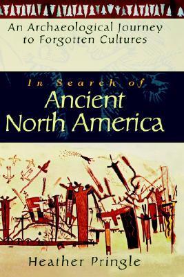 In Search of Ancient North America: An Archaeological Journey to Forgotten Cultures