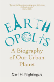 Earthopolis. A Biography of Our Urban Planet