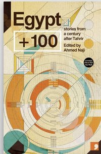 Egypt +100: Stories from a century after Tahrir