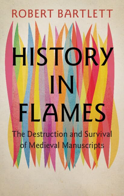 History in Flames: The Destruction and Survival of Medieval Manuscripts