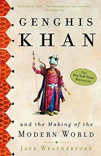 Genghis Khan and the Making of the Modern World (Broadway Books 2018)
