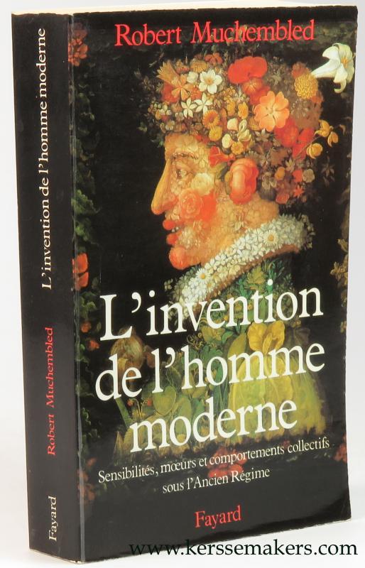 L'invention De L'homme Moderne: Sensibilites, Moeurs Et Comportements Collectifs Sous L'ancien Regime