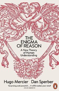 The Enigma of Reason: A New Theory of Human Understanding (Penguin 2017)