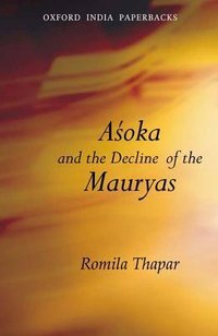 Aśoka and the Decline of the Mauryas: With a new afterword, bibliography and index