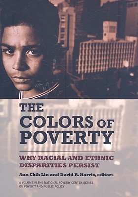 The Colors of Poverty: Why Racial and Ethnic Disparities Persist