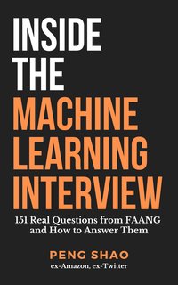 Inside the Machine Learning Interview: 151 Real Questions from FAANG and How to Answer Them