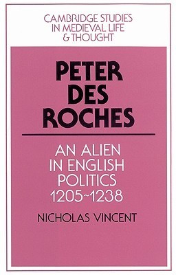 Peter des Roches: An Alien in English Politics, 1205–1238