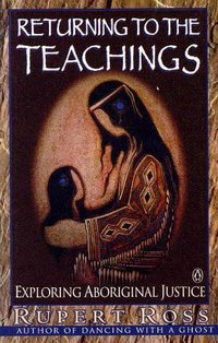 Returning To The Teachings: Exploring The Aboriginal Justice