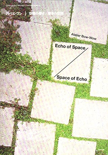 Atelier Bow-wow - Echo Of Space/Space Of Echo