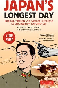 Japan's Longest Day: A Graphic Novel About the End of WWII: Intrigue, Treason and Emperor Hirohito's Fateful Decision to Surrender