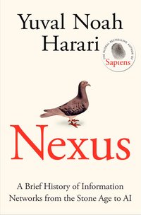 Nexus: A Brief History of Information Networks from the Stone Age to AI (Signal 2024)