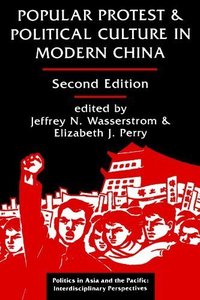 Popular Protest And Political Culture In Modern China: Second Edition (Politics in Asia & the Pacific) 