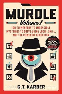 Murdle: Volume 1, 100 Elementary to Impossible Mysteries to Solve Using Logic, Skill, and the Power of Deduction