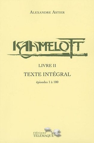 Kaamelott, livre II : Texte intégral, épisodes 1 à 100