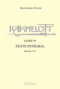 Kaamelott - livre VI - Texte intégral - épisodes 1 à 9