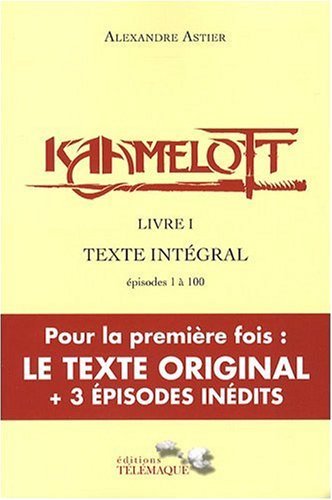 Kaamelott, livre I : Texte intégral, épisodes 1 à 100