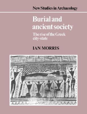 Burial and Ancient Society: The Rise of the Greek City-State