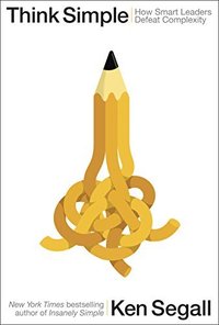Think Simple: How Smart Leaders Defeat Complexity
