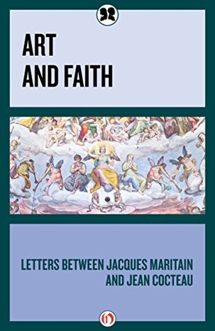 Art and Faith: Letters between Jacques Maritain and Jean Cocteau