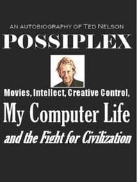 Possiplex: Movies, Intellect, Creative Control, My Computer Life and the Fight for Civilization