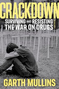 Crackdown: Surviving and Resisting the War on Drugs