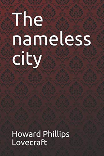 The nameless city Howard Phillips Lovecraft