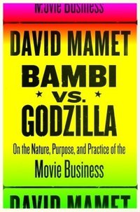 Bambi vs. Godzilla: On the Nature, Purpose, and Practice of the Movie Business