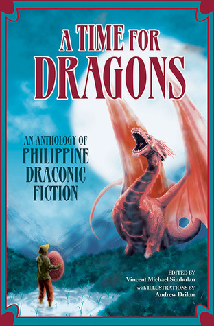 A Time for Dragons: An Anthology of Philippine Draconic Fiction