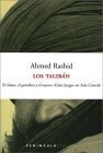Los taliban: El islam, el petróleo y el nuevo gran juego en Asia Central (Ediciones Península 2001)