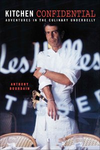 Kitchen Confidential: Adventures in the Culinary Underbelly (Bloomsbury USA 2008)