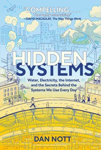 Hidden Systems: Water, Electricity, the Internet, and the Secrets Behind the Systems We Use Every Day (Random House Graphic 2023)