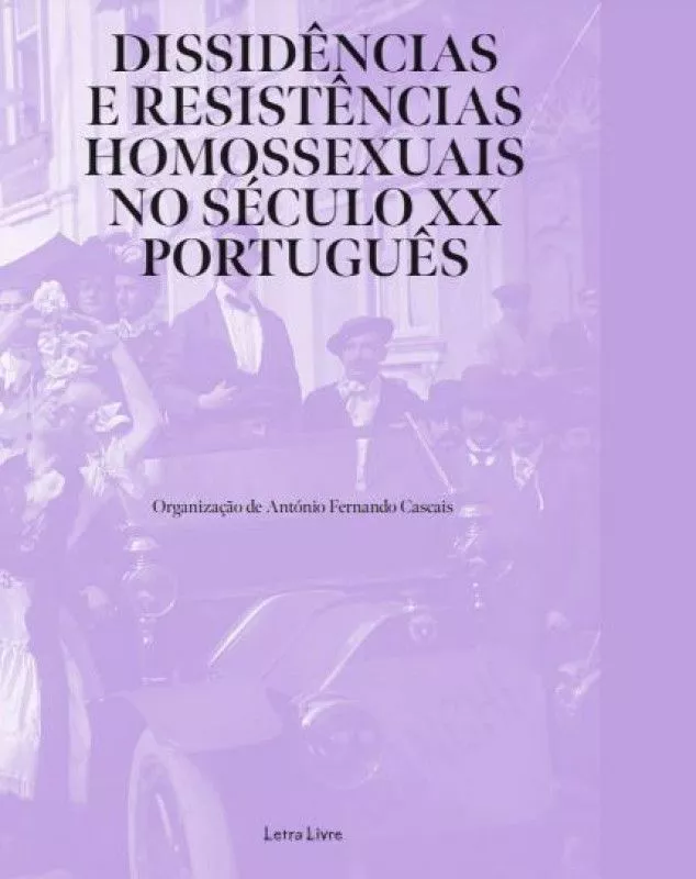 Dissidências e resistências homossexuais no século XX português